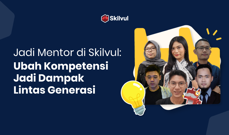 Jadi Mentor di Skilvul : Ubah Kompetensi Jadi Dampak Lintas Generasi